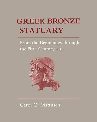Greek Bronze Statuary: From the Beginnings Through the Fifth Century B.C.