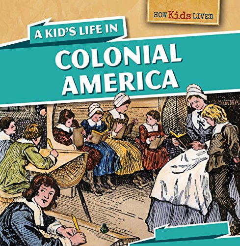 A Kid's Life in Colonial America by Sarah Machajewski