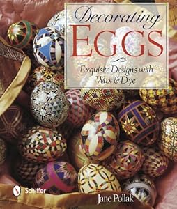 Decorating Eggs: Exquisite Designs with Wax &amp; Dye