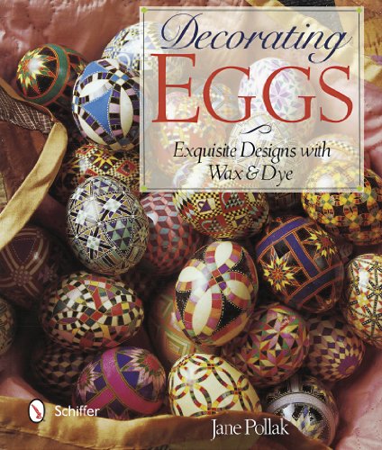 Decorating Eggs: Exquisite Designs with Wax &amp; Dye by Jane Pollak