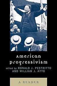 American Progressivism: A Reader by Ronald J. Pestritto