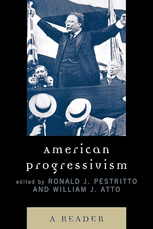 American Progressivism: A Reader by Ronald J. Pestritto