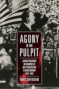 Agony in the Pulpit: Jewish Preaching in Response to Nazi Persecution and Mass Murder 1933-1945