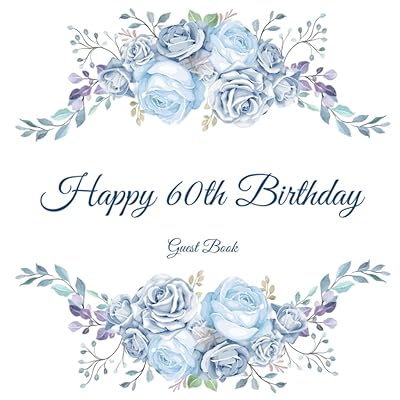 Happy 60th Birthday Guest Book: Gorgeous Birthday Wishes Keepsake Gift To Celebrate 60 Years On Earth.