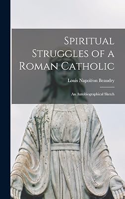 Spiritual Struggles of a Roman Catholic: An Autobiographical Sketch