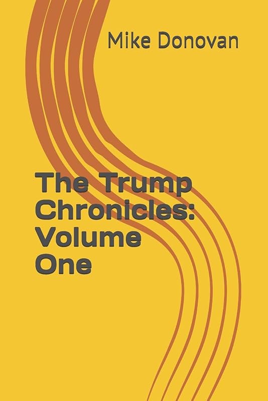 The Trump Chronicles: Volume One by Mike Donovan