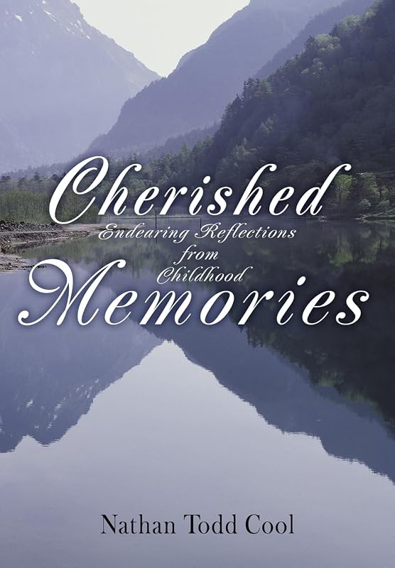 Cherished Memories: Endearing Reflections from Childhood by Nathan Todd Cool