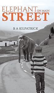Elephant on Main Street by B a Kilpatrick