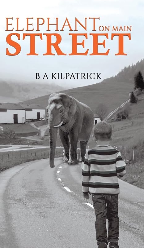 Elephant on Main Street by B a Kilpatrick
