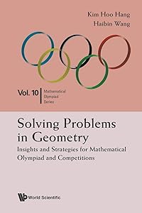 Solving Problems In Geometry: Insights And Strategies For Mathematical Olympiad And Competitions by Kim Hoo Hang