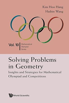 Solving Problems In Geometry: Insights And Strategies For Mathematical Olympiad And Competitions