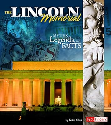 The Lincoln Memorial: Myths, Legends, and Facts