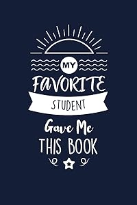 My Favorite Student Gave Me This Book: Student Thank You And Appreciation Gifts. Beautiful Gag Gift for Men and Women. Fun, Practical And Classy Alternative to a Card. by Med Reda Publishing