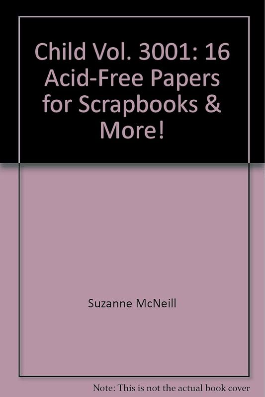 Child Vol. 3001: 16 Acid-Free Papers for Scrapbooks & More! by Suzanne McNeill