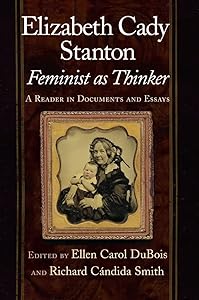 Elizabeth Cady Stanton, Feminist as Thinker: A Reader in Documents and Essays by Ellen Carol DuBois
