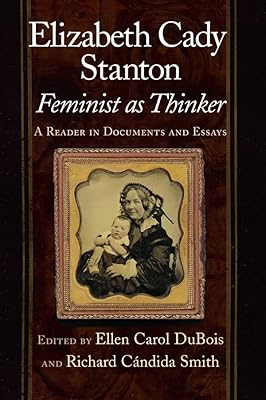 Elizabeth Cady Stanton, Feminist as Thinker: A Reader in Documents and Essays
