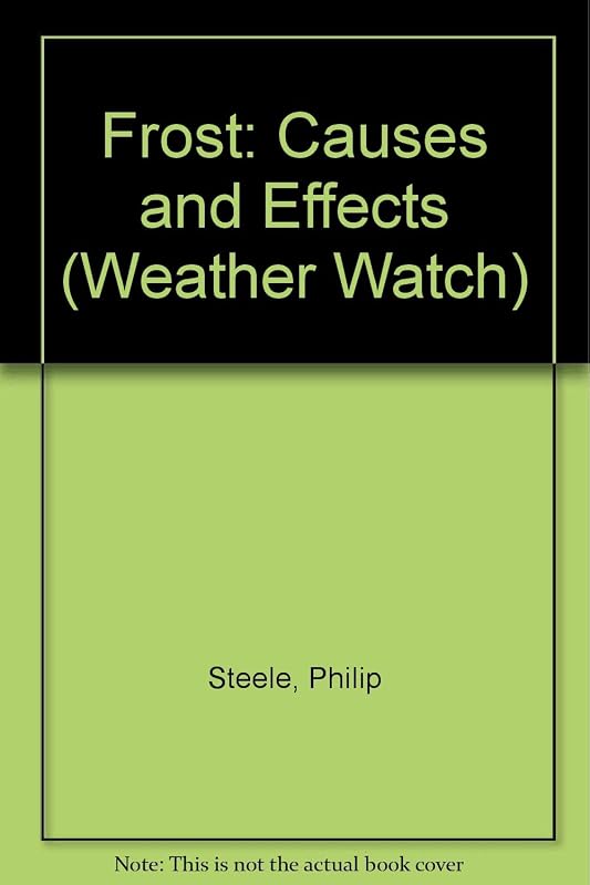 Frost: Causes and Effects (Weather Watch) by Philip Steele
