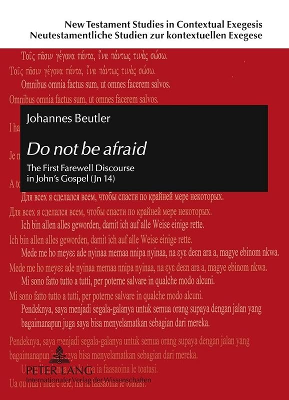 Do not be afraid: The First Farewell Discourse in John’s Gospel (Jn 14) (New Testament Studies in Contextual Exegesis. Neutestamentliche Studien zur kontextuellen Exegese) by Johannes Beutler