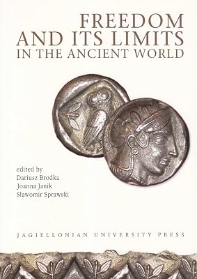 Freedom and Its Limits in the Ancient World: Proceedings of a Colloquium Held at the Jagiellonian University Krakow, September 2003 (Electrum, Vol. 9) (English and German Edition)