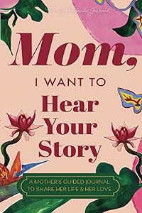 Mom, I Want to Hear Your Story: A Mother's Guided Journal to Share Her Life & Her Love (Paradise Cover) (Hear Your Story Books)