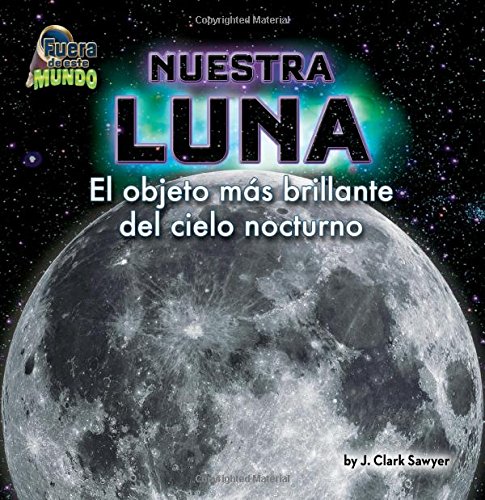 Nuestra Luna: El Objeto MS Brillante del Cielo Nocturno by J. Clark Sawyer