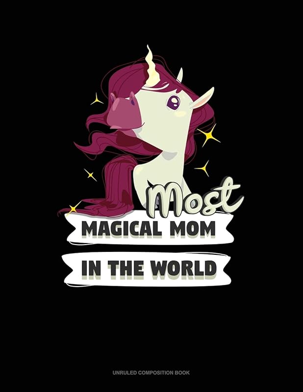 Most Magical Mom In The World: Unruled Composition Book by Greenyx Publishing
