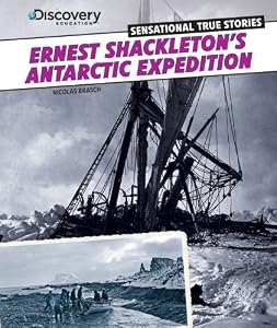 Ernest Shackleton's Antarctic Expedition (Discovery Education: Sensational True Stories)