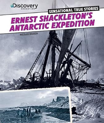 Ernest Shackleton's Antarctic Expedition (Discovery Education: Sensational True Stories)