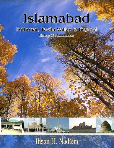 Islamabad: Pothohar, Taxila Valley and Beyond, History and Monuments by Ihsan H. Nadiem