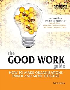The Good Work Guide: How to Make Organizations Fairer and More Effective by Nick Isles