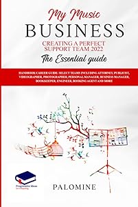 MY MUSIC BOOK: CREATING A PERFECT SUPPORT TEAM 2022 The Essential Guide: Handbook career guide. Select teams including attorney, publicist, ... bookkeeper, engineer, booking agent and more by Palomine