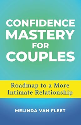 Confidence Mastery for Couples: Roadmap to a More Intimate Relationship