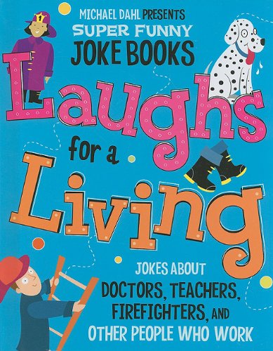 Laughs for a Living: Jokes About Doctors, Teachers, Firefighters, and Other People Who Work (Michael Dahl Presents Super Funny Joke Books) by Michael Dahl