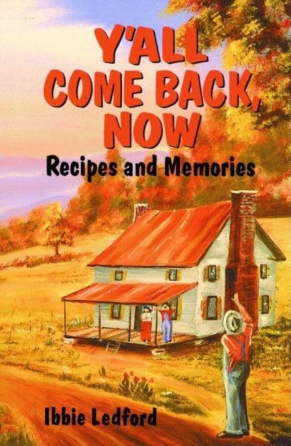 Y'All Come Back, Now: Recipes and Memories by Ibbie Ledford