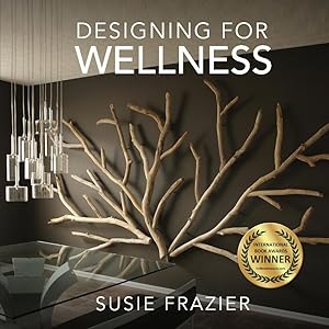 Designing For Wellness by Susie Frazier