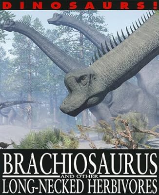 Brachiosaurus and Other Long-Necked Herbivores (Dinosaurs!)