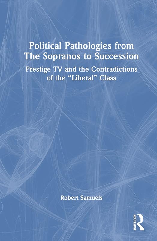 Political Pathologies from The Sopranos to Succession by Robert Samuels