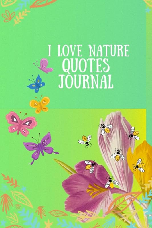 I Love Nature Quotes Undated Journal by Cath Y
