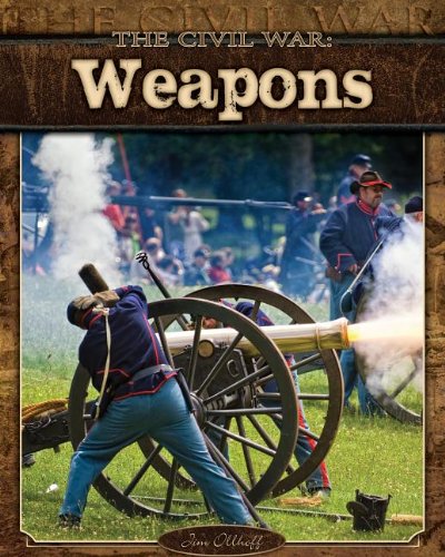 The Civil War: Weapons by Jim Ollhoff