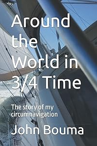 Around the World in 3/4 Time: The story of my circumnavigation by John C Bouma