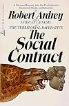 Robert Ardrey Compendium: African Genesis; Territorial Imperative; Social Contract