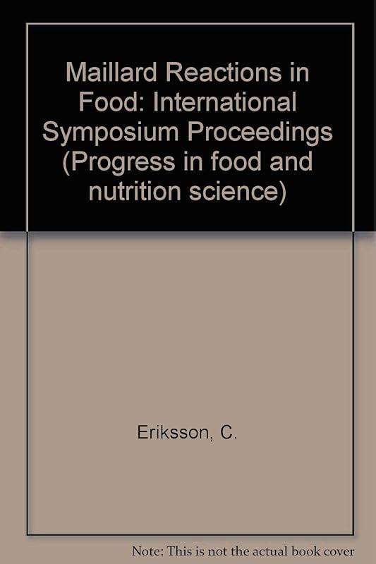 Maillard reactions in food: Chemical, physiological, and technological aspects (Progress in food and nutrition science) by C. Eriksson