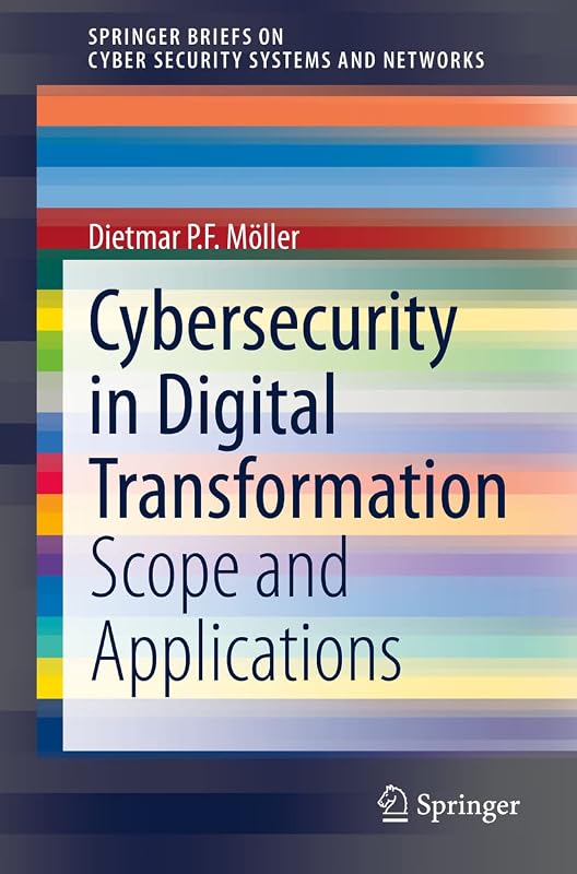 Cybersecurity in Digital Transformation: Scope and Applications (SpringerBriefs on Cyber Security Systems and Networks) by Dietmar P.F. Möller
