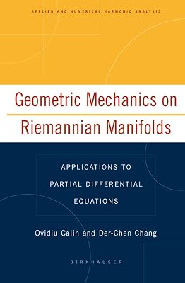 Geometric Mechanics on Riemannian Manifolds: Applications to Partial Differential Equations (Applied and Numerical Harmonic Analysis)