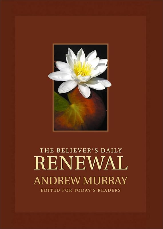 The Believer's Daily Renewal: A Devotional Classic by Andrew Murray