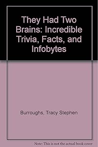 They Had Two Brains: Incredible Trivia, Facts, and Infobytes for Kids by Tracy Stephen Burroughs