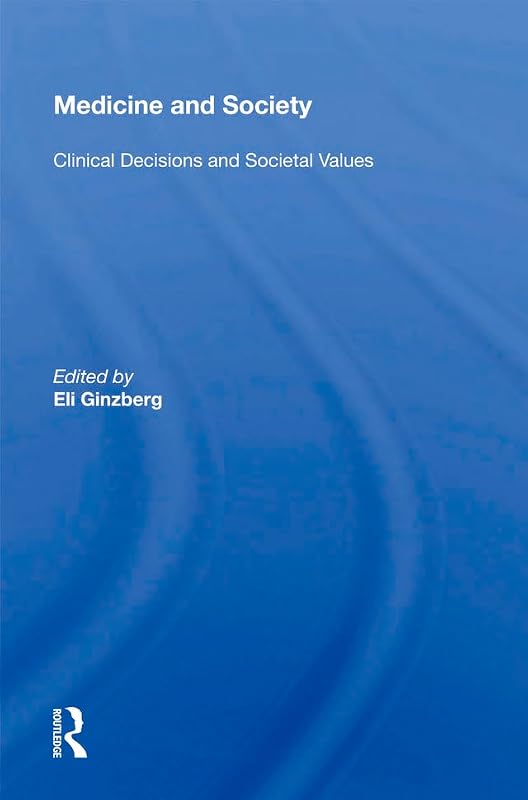 Medicine and Society: Clinical Decisions and Societal Values by Eli Ginzberg