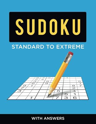 Sudoku Standard to Extreme - With Answers: Go Out of the Ordinary With an Easy Sudoku Book That Can go Far Beyond a Sudoku Hard Book!