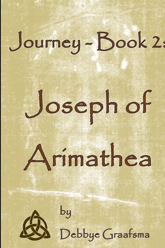Journey - Book 2: Joseph of Arimathea by Debbye Graafsma