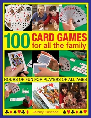 100 Card Games For All The Family: Hours Of Fun For Players Of All Ages